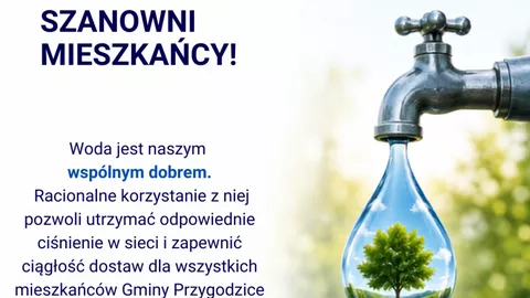Szanowni mieszkańcy! Woda jest naszy wspólnym dobrem. Racjonalne korzystanie z niej pozwoli utrzymać odpowiednie ciśnienie w sieci i zapewnić ciągłość dostaw dla wszystkich mieszkańców Gminy Przygodzice - szczególnie w czasie upałów. Dziękujemy za zrozumienie i współpracę! ZUK w Przygodzicach